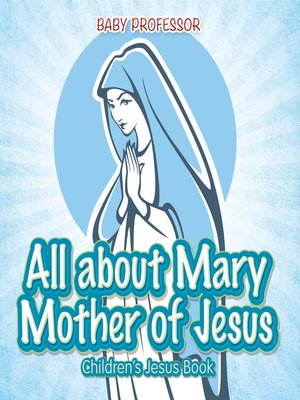 cover image of All about Mary Mother of Jesus--Children's Jesus Book